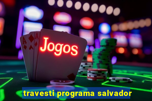 travesti programa salvador