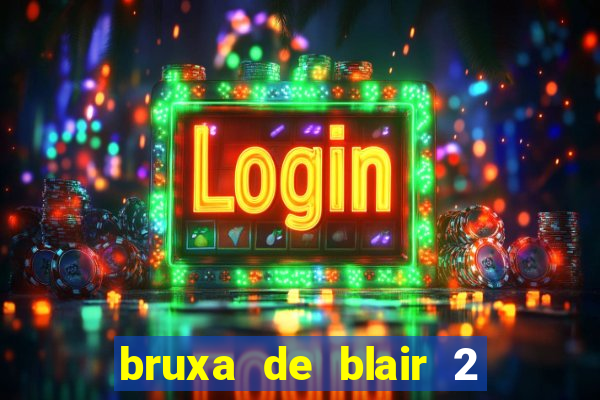 bruxa de blair 2 filme completo dublado