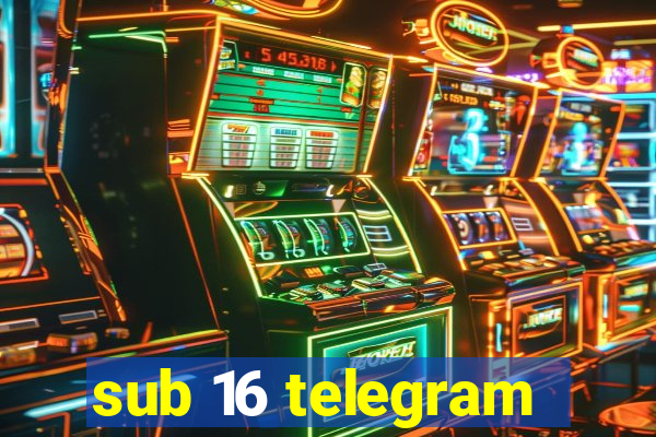 sub 16 telegram
