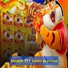 betano 777 rotiri gratuite