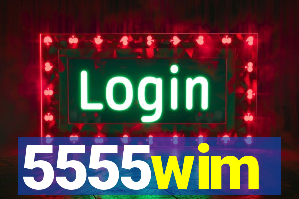 5555wim
