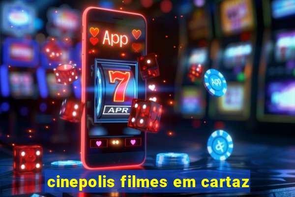 cinepolis filmes em cartaz