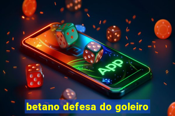betano defesa do goleiro