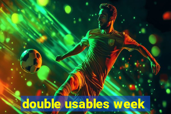double usables week