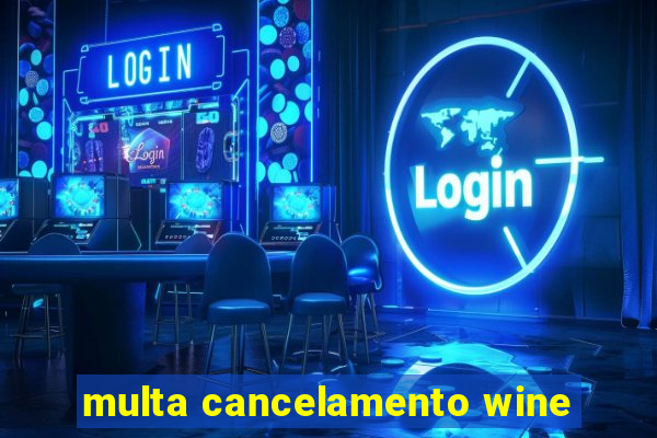 multa cancelamento wine