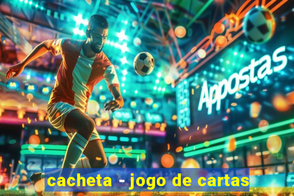 cacheta - jogo de cartas
