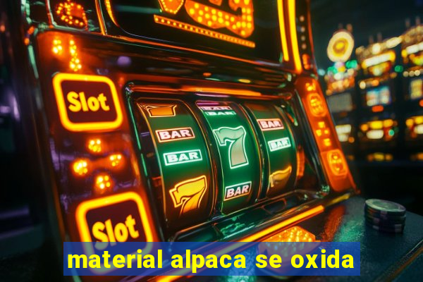 material alpaca se oxida