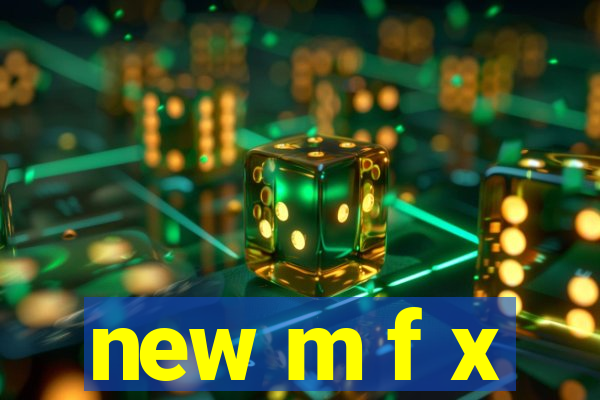 new m f x