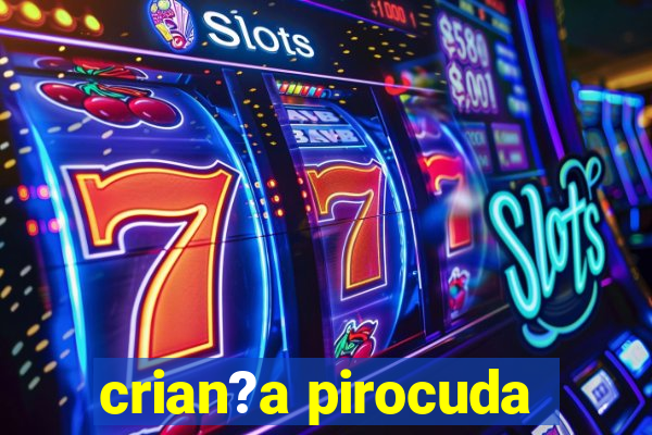 crian?a pirocuda