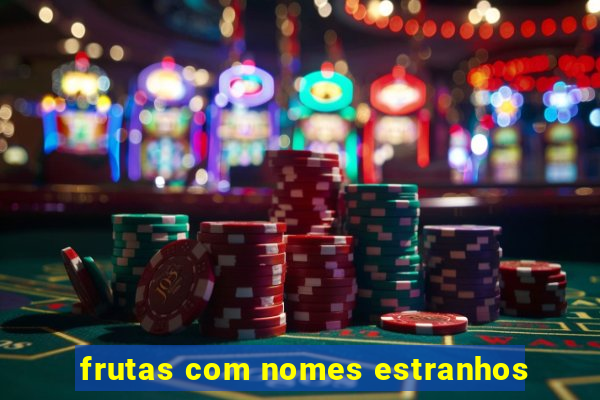 frutas com nomes estranhos