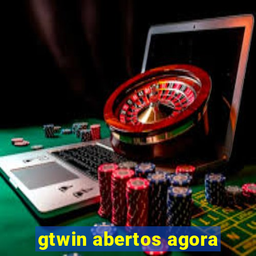 gtwin abertos agora