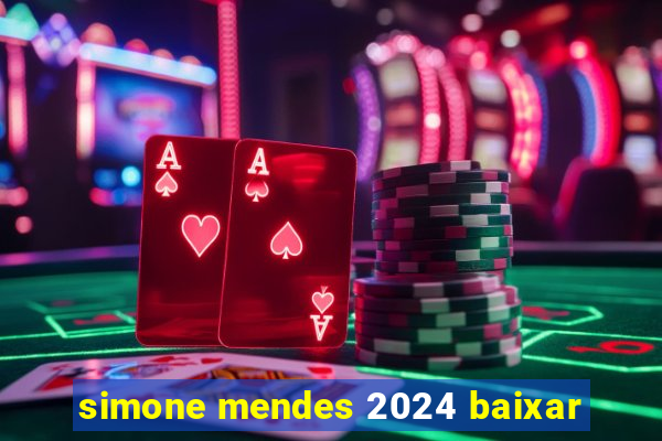 simone mendes 2024 baixar