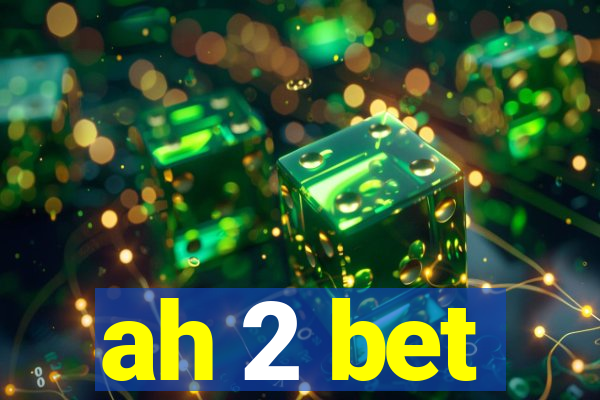 ah 2 bet