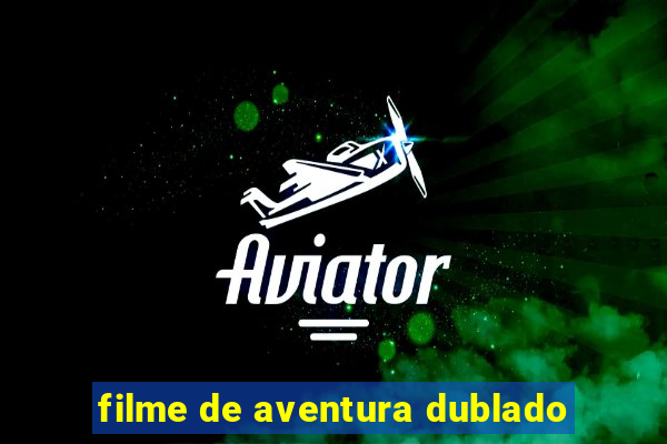 filme de aventura dublado