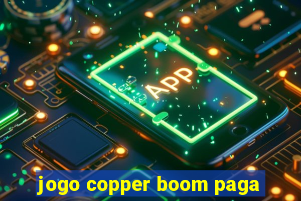 jogo copper boom paga