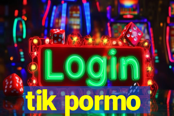 tik pormo