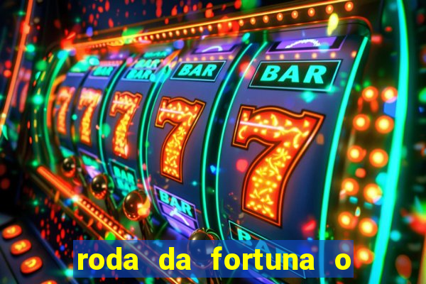 roda da fortuna o que ele sente por mim