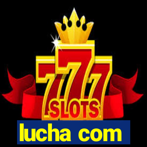 lucha com
