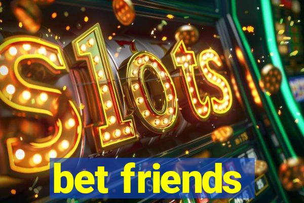 bet friends