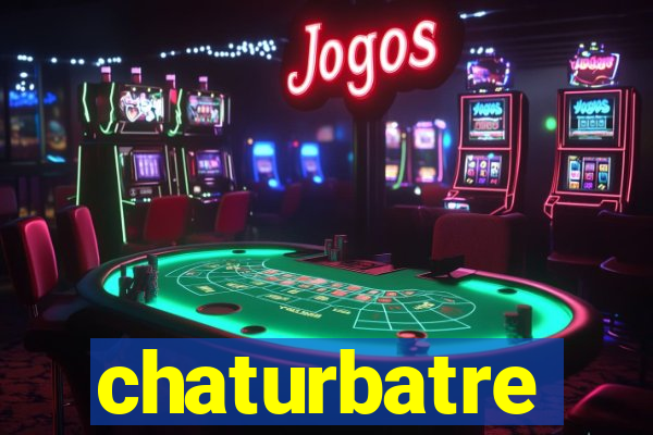 chaturbatre
