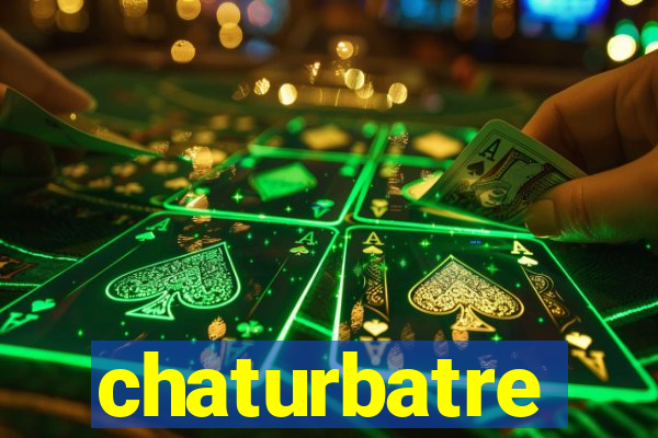 chaturbatre