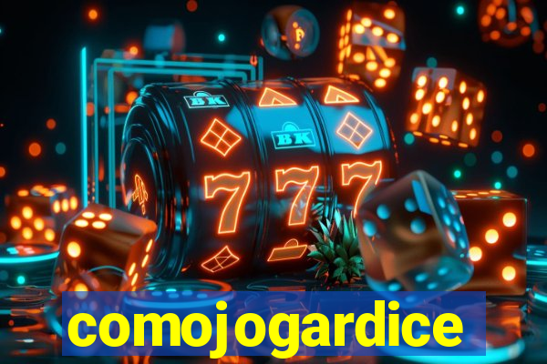comojogardice