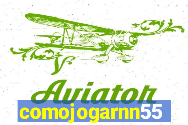 comojogarnn55