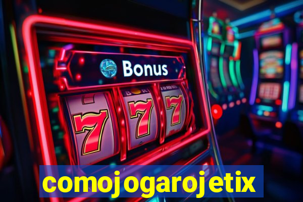 comojogarojetix