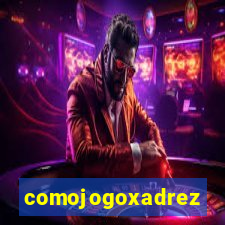 comojogoxadrez