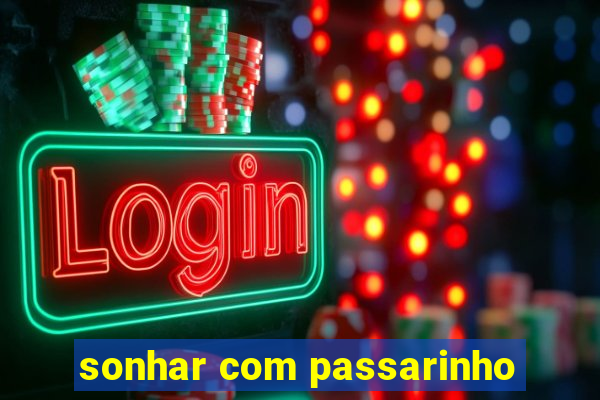 sonhar com passarinho
