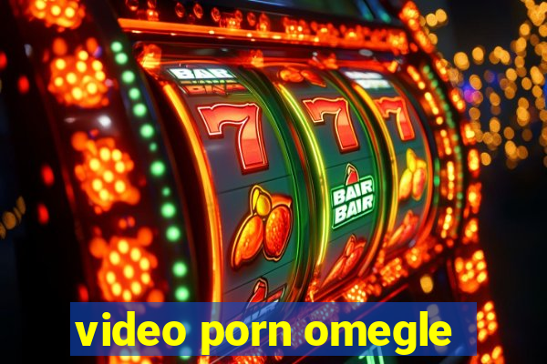 video porn omegle