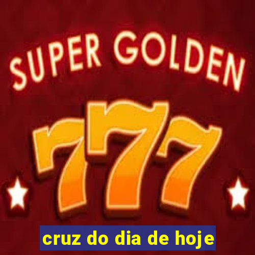 cruz do dia de hoje