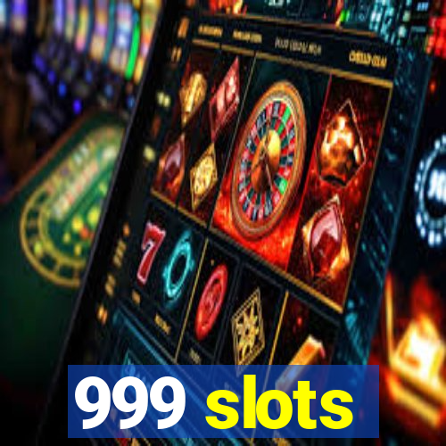 999 slots