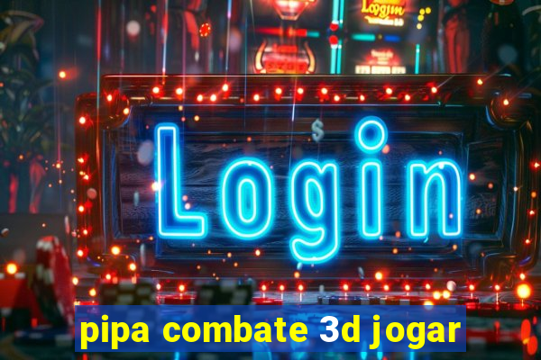 pipa combate 3d jogar
