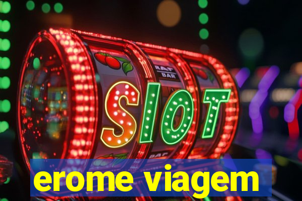 erome viagem