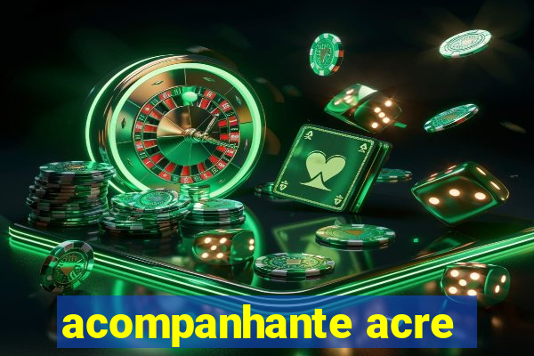 acompanhante acre