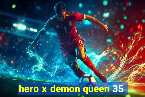 hero x demon queen 35