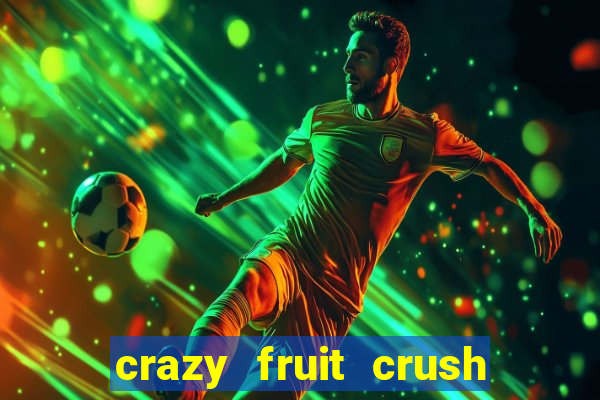 crazy fruit crush ganhar dinheiro