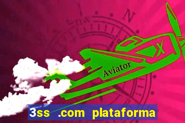 3ss .com plataforma de jogos