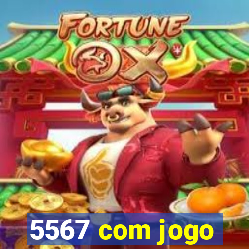 5567 com jogo