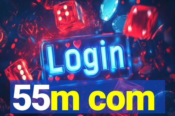 55m com
