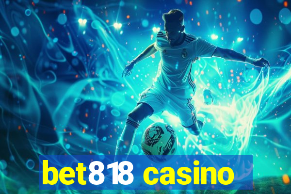 bet818 casino