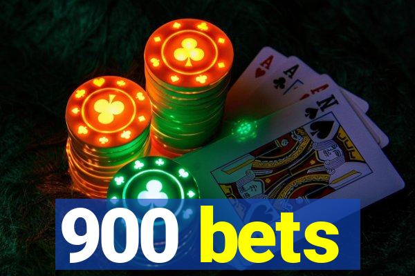 900 bets