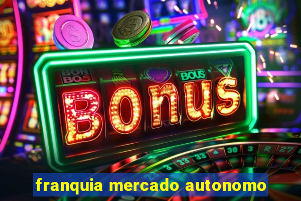 franquia mercado autonomo