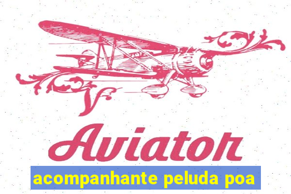 acompanhante peluda poa