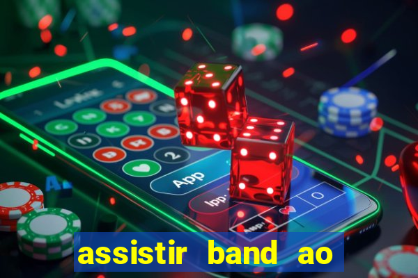 assistir band ao vivo gratis