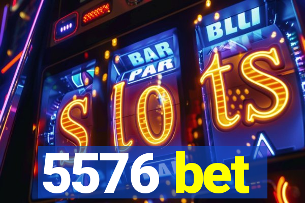 5576 bet