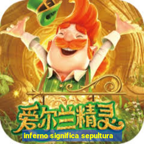inferno significa sepultura