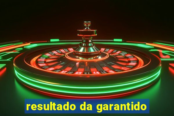resultado da garantido