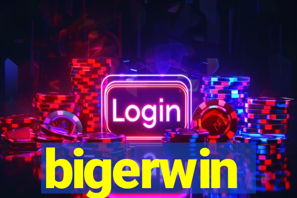bigerwin
